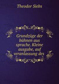 Grundzuge der buhnen aus sprache. Kleine ausgabe, auf veranlassung des .