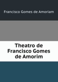Theatro de Francisco Gomes de Amorim