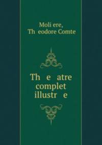 Th e atre complet illustr e