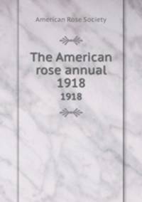 The American rose annual. 1918