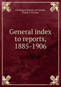 General index to reports, 1885-1906
