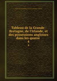 Tableau de la Grande-Bretagne, de l`Irlande, et des possessions angloises dans les quatre .. 4
