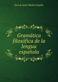 Gramatica filosofica de la lengua espanola