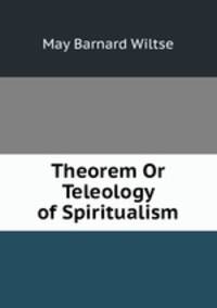 Theorem Or Teleology of Spiritualism