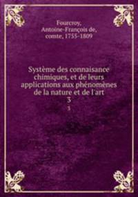 Systeme des connaisance chimiques, et de leurs applications aux phenomenes de la nature et de l