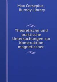 Theoretische und praktische Untersuchungen zur Konstruktion magnetischer .