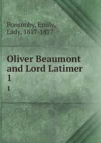 Oliver Beaumont and Lord Latimer. 1