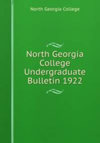 North Georgia College Undergraduate Bulletin 1922