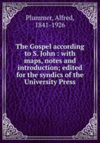 The Gospel according to S. John : with maps, notes and introduction; edited for the syndics of the University Press
