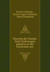 Theorien der Chemie: Nach Vorlesungen gehalten an der Universitat von .