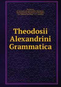 Theodosii Alexandrini Grammatica