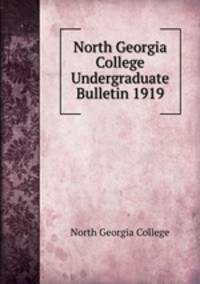 North Georgia College Undergraduate Bulletin 1919