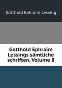 Gotthold Ephraim Lessings samtliche schriften, Volume 8