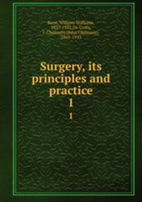 Surgery, its principles and practice. 1