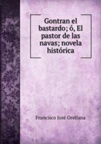Gontran el bastardo; o, El pastor de las navas; novela historica