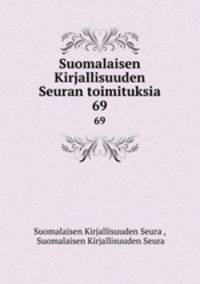 Suomalaisen Kirjallisuuden Seuran toimituksia. 69