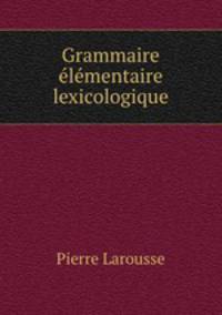Grammaire elementaire lexicologique