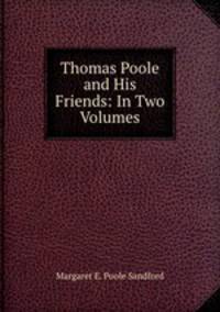 Thomas Poole and His Friends: In Two Volumes