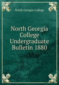 North Georgia College Undergraduate Bulletin 1880