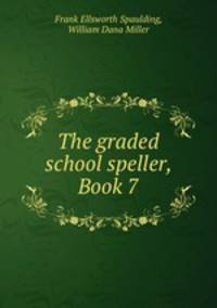 The graded school speller, Book 7