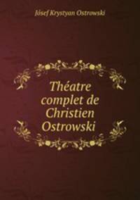 Theatre complet de Christien Ostrowski .