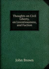 Thoughts on Civil Liberty, on Licentiousness, and Faction