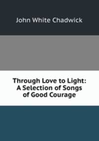 Through Love to Light: A Selection of Songs of Good Courage