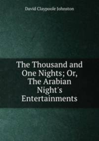 The Thousand and One Nights; Or, The Arabian Night