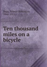 Ten thousand miles on a bicycle
