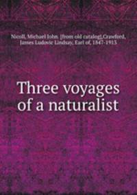 Three voyages of a naturalist