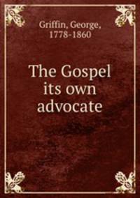 The Gospel its own advocate