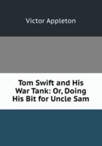 Tom Swift and His War Tank: Or, Doing His Bit for Uncle Sam