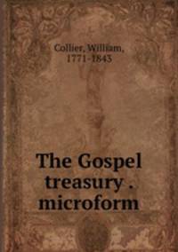 The Gospel treasury . microform