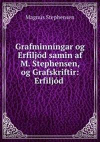 Grafminningar og Erfiljod samin af M. Stephensen, og Grafskriftir: Erfiljod .