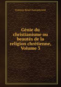 Genie du christianisme ou beautes de la religion chretienne, Volume 3