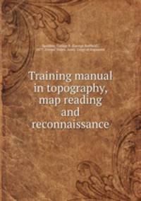 Training manual in topography, map reading and reconnaissance