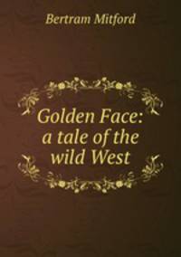 Golden Face: a tale of the wild West