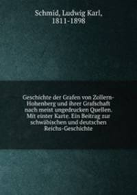 Geschichte der Grafen von Zollern-Hohenberg und ihrer Grafschaft nach meist ungedrucken Quellen. Mit einter Karte. Ein Beitrag zur schwabischen und deutschen Reichs-Geschichte