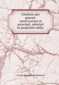 Giudizio per giurati: osservazioni ai principii, adottati in proposito dalla .