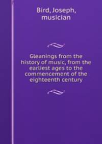 Gleanings from the history of music, from the earliest ages to the commencement of the eighteenth century