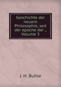 Geschichte der neuern Philosophie, seit der epoche der ., Volume 3
