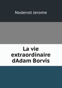La vie extraordinaire dAdam Borvis