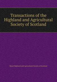 Transactions of the Highland and Agricultural Society of Scotland