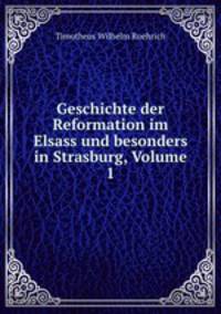Geschichte der Reformation im Elsass und besonders in Strasburg, Volume 1