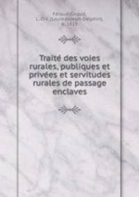 Traite? des voies rurales, publiques et prive?es et servitudes rurales de passage enclaves