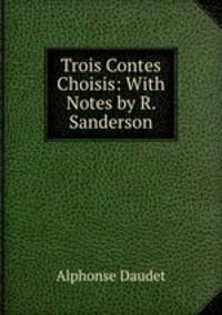 Trois Contes Choisis: With Notes by R. Sanderson