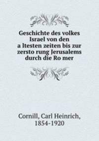 Geschichte des volkes Israel von den a?ltesten zeiten bis zur zersto?rung Jerusalems durch die Ro?mer