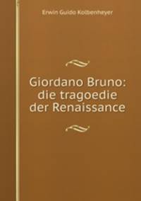 Giordano Bruno: die tragoedie der Renaissance
