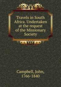 Travels in South Africa. Undertaken at the request of the Missionary Society