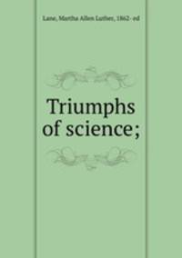 Triumphs of science;